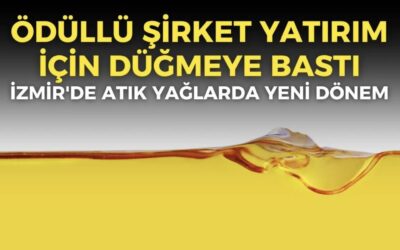 İzmir’de atık yağlar için yeni dönem: Ödüllü şirket Bornova’da düğmeye bastı